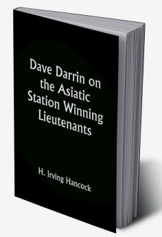 Dave Darrin on the Asiatic Station Winning Lieutenants' Commissions on the Admiral's Flagship