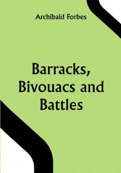 Barracks Bivouacs and Battles