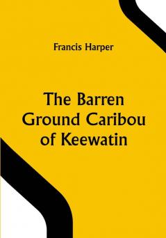 The Barren Ground Caribou of Keewatin