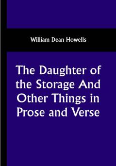 The Daughter of the Storage  And Other Things in Prose and Verse