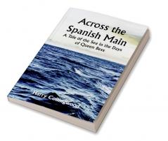 Across the Spanish Main: A Tale of the Sea in the Days of Queen Bess