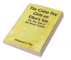 The Camp Fire Girls on Ellen's Isle; Or The Trail of the Seven Cedars