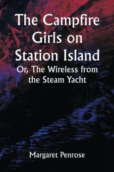 The Campfire Girls on Station Island; Or The Wireless from the Steam Yacht