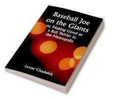 Baseball Joe on the Giants; or Making Good as a Ball Twirler in the Metropolis