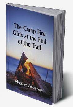 The Camp Fire Girls at the End of the Trail