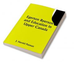 Egerton Ryerson and Education in Upper Canada