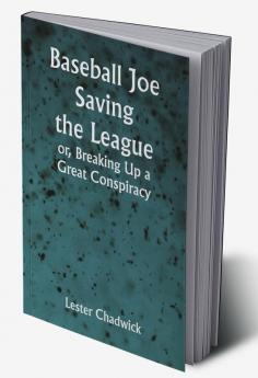 Baseball Joe Saving the League; or Breaking Up a Great Conspiracy