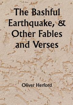 The Bashful Earthquake & Other Fables and Verses