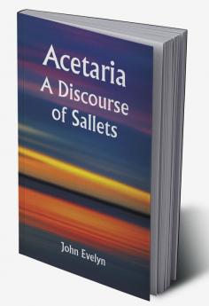 Acetaria: A Discourse of Sallets