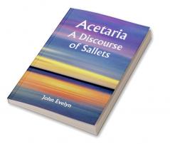 Acetaria: A Discourse of Sallets