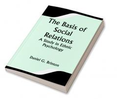 The Basis of Social Relations: A Study in Ethnic Psychology