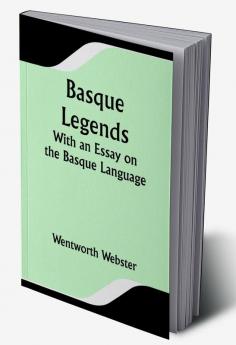 Basque Legends; With an Essay on the Basque Language