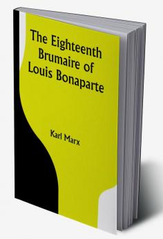 The Eighteenth Brumaire of Louis Bonaparte