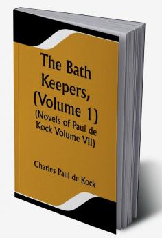 The Bath Keepers (Volume 1) (Novels of Paul de Kock Volume VII)