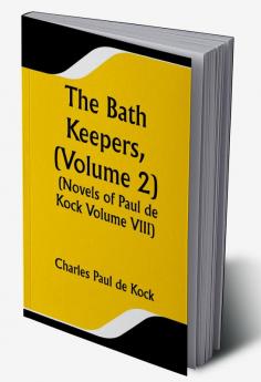 The Bath Keepers (Volume 2) (Novels of Paul de Kock Volume VIII)