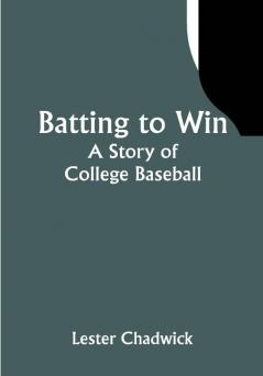 Batting to Win: A Story of College Baseball