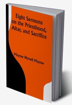 Eight Sermons on the Priesthood Altar and Sacrifice