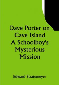 Dave Porter on Cave Island A Schoolboy's Mysterious Mission