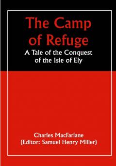 The Camp of Refuge: A Tale of the Conquest of the Isle of Ely