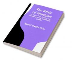 The Battle of Principles; A Study of the Heroism and Eloquence of the Anti-Slavery Conflict