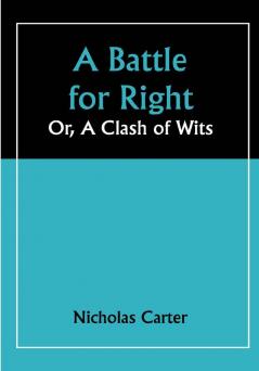 A Battle for Right; Or A Clash of Wits