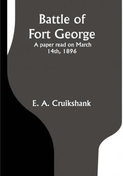 Battle of Fort George: A paper read on March 14th 1896