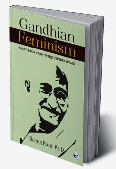 Gandhian Feminism Adapted for the TwentyFirst century Women