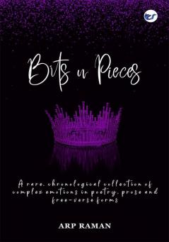 Bits n Pieces:  Emotions in Poetry Prose and Free-Verse Forms …