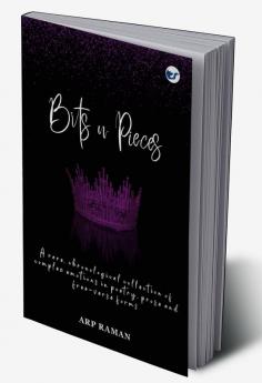 Bits n Pieces:  Emotions in Poetry Prose and Free-Verse Forms …