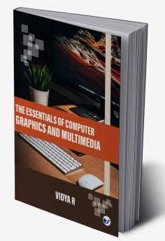 The Essentials of Computer Graphics and Multimedia