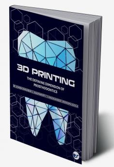 3D Printing- The Defining Dimension of Prosthodontics