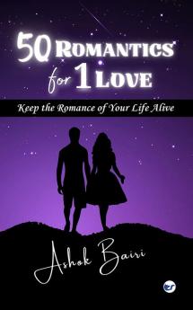 50 ROMANTICS FOR 1 LOVE: Keep the Romance of Your Life Alive