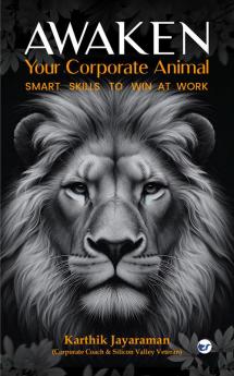 Awaken Your Corporate Animal: Smart Skills to Win at Work