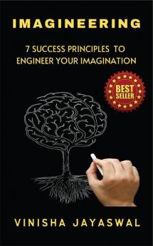 IMAGINEERING: 7 SUCCESS PRINCIPLES TO ENGINEER YOUR IMAGINATION