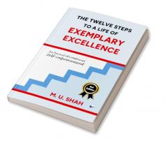 The Twelve Steps To A Life Of Exemplary Excellence