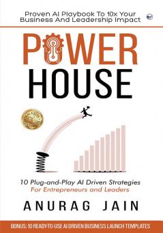 POWERHOUSE: Proven AI Playbook to 10x Your Business and Leadership Impact