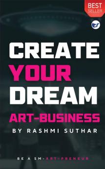 CREATE YOUR DREAM ART BUSINESS: Be a SM-ART PRENEUR