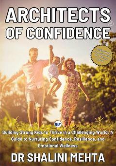 Architects of confidence : Building strong kids to thrive in challenging world