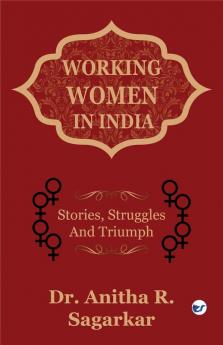 Working Women in India: Stories Struggles and Triumphs