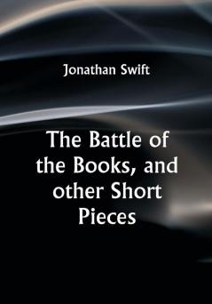 The Battle of the Books and other Short Pieces