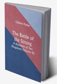 The Battle of the Strong; A Romance of Two Kingdoms (Volume II)