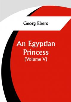 An Egyptian Princess  (Volume V)