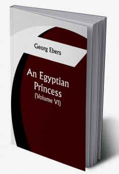 An Egyptian Princess  (Volume VI)