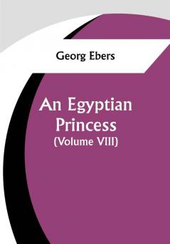 An Egyptian Princess  (Volume VIII)