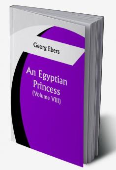 An Egyptian Princess  (Volume VIII)