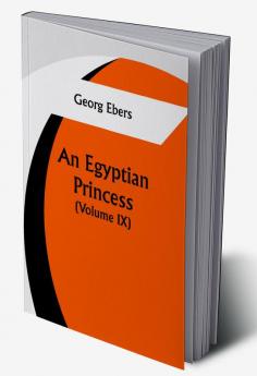 An Egyptian Princess  (Volume IX)