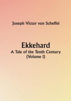 Ekkehard; A Tale of the Tenth Century (Volume I)