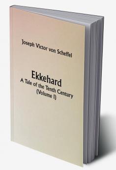 Ekkehard; A Tale of the Tenth Century (Volume I)