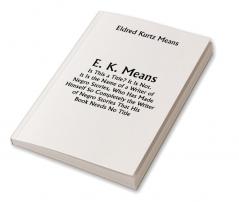 E. K. Means; Is This a Title? It Is Not. It Is the Name of a Writer of Negro Stories Who Has Made Himself So Completely the Writer of Negro Stories That His Book Needs No Title