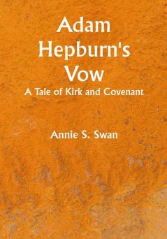 Adam Hepburn's Vow: A Tale of Kirk and Covenant